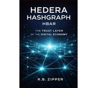 HBAR: The Infrastructure of the Tokenized Economy: How Hedera Hashgraph Is Powering Enterprise, CBDCs, and the Next Financial Architecture