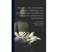 Hbgirin: dictionnaire encyclopédique de bouddhisme d'après les sources chinoises et japonaises: 1-3