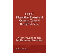 HBOC (Hereditary Breast and Ovarian Cancer): The BRCA Story: A Family Guide to Risk, Resilience, and Prevention