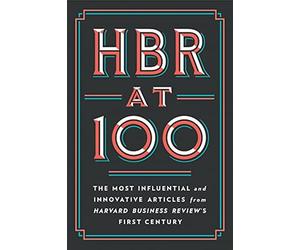 HBR at 100: The Most Influential and Innovative Articles from Harvard Business Review's First Century