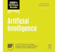 Hbr's 10 Must Reads on Artificial Intelligence, Updated and Expanded (Featuring How AI Can Help Managers Think Through Problems by Elisa Farri and Gabriele Rosani)