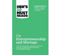 HBR's 10 Must Reads on Entrepreneurship and Startups (featuring Bonus Article “Why the Lean Startup Changes Everything” by Steve Blank)