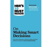 HBR's 10 Must Reads on Making Smart Decisions (with featured article "Before You Make That Big Decision..." by Daniel Kahneman, Dan Lovallo, and Olivier Sibony)