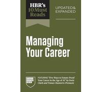 HBR's 10 Must Reads on Managing Your Career, Updated and Expanded: (featuring 'Five Ways to Future-Proof Your Career in the Age of AI' by Dorie Clark and Tomas Chamorro-Premuzic)