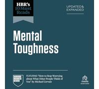 Hbr's 10 Must Reads on Mental Toughness, Updated and Expanded (Featuring How to Stop Worrying about What Other People Think of You by Michael Gervais)