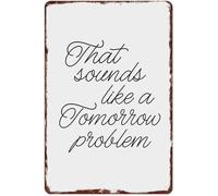 HDKYSWBUEJ Funny Office Decor Tin Sign Featuring That Sounds Like A Tomorrow Problem Quote for Home Bar Wall (8 X 12