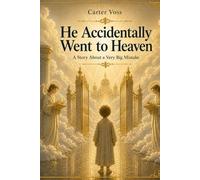 He Accidentally Went to Heaven: A Story About a Very Big Mistake