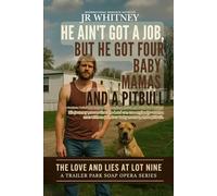 He Aint Got A Job But He Got Four Baby Mamas And A Pitbull: A Southern Trailer Park Comedy of Redemption, Revival, and Really Bad Decisions