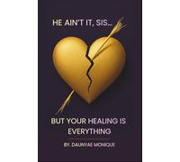 He Ain't It Sis... But Your Healing Is Everything