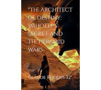 "he Architect of Destiny: Imhotep's Secret and the Pyramid Wars