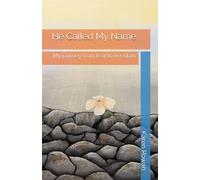 He Called My Name: My journey from fear to freedom