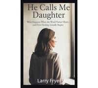 He Calls Me Daughter: What Happens When the Word 'Father' Hurts - and How Healing Actually Begins: 24