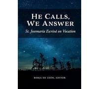 He Calls, We Answer: St. Josemaria Escriva on Vocation