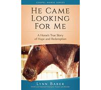 He Came Looking for Me: A horse's true story of hope and redemption