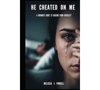 HE CHEATED ON ME: A WOMAN’S GUIDE TO HEALING FROM INFIDELITY
