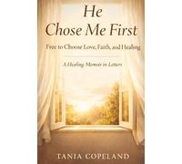 He Chose Me First: Free to Choose Love, Faith, and Healing