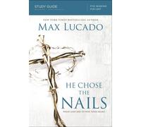 He Chose the Nails: What God Did to Win Your Heart - Lucado Max