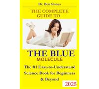 HE COMPLETE GUIDE TO THE BLUE MOLECULE: The #1 Easy-to-Understand Science Book for Beginners & Beyond