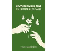 HE CORTADO UNA FLOR Y LA HE PUESTO EN TUS MANOS