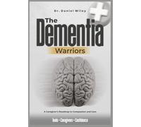 he Dementia Warriors: A Caregiver’s Roadmap to Compassion and Care