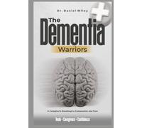 he Dementia Warriors: A Caregiver’s Roadmap to Compassion and Care