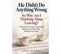 He Didn't Do Anything Wrong: So Why Am I Thinking About Leaving? A Woman's Guide to Deciding Whether to Stay After Twenty-Five Years