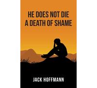 He Does Not Die a Death of Shame - Hoffmann Jack