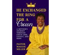 He Exchanged The Ring For A Crown: A Mother’s Journey Through Child Loss, Legacy, and Hope