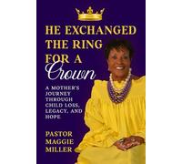 He Exchanged The Ring For A Crown: A Mother’s Journey Through Child Loss, Legacy, and Hope