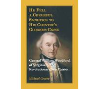 He Fell a Cheerful Sacrifice to His Country's Glorious Cause. General Will...
