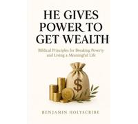 He Gives Power to Get Wealth: Biblical Principles for Breaking Poverty and Living a Meaningful Life