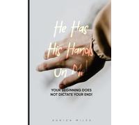 He Has His Hands on Me: Your Beginning Does Not Dictate Your End