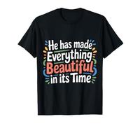 He Has Made Everything Beautiful in Its Time - Maglietta