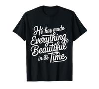 He Has Made Everything Beautiful in Its Time - Maglietta