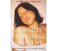 He Hated Everything About Me: How I Survived the Life I Thought I Wanted