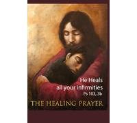 He heals all your infirmities: The Healing Prayer