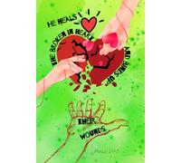 He Heals the Broken in Heart and Binds Up Their Wounds: Inspirational Christian Notebook Journal for Prayer, Comfort, Healing, Grief, Support, and ... 120 Lined Pages, Illustrated Color Edition