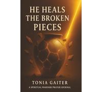 He Heals the Broken Pieces: Spiritual Warfare Prayer Journal