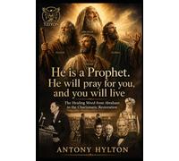 He is a Prophet. He will Pray For You and You will live.: The Healing Word from Abraham to the Charismatic Restoration