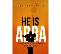 HE IS ABBA: CALLED INTO A DEEPER INTIMACY WITH THE FATHER