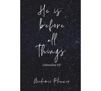 He Is Before All Things Academic Planner: 2025-2026 Monthly & Weekly Christian Agenda