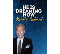 He Is Dreaming Now: Neville Goddard's Original Lectures