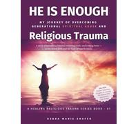 He Is Enough: My Journey Of Overcoming Generational Spiritual Abuse And Religious Trauma