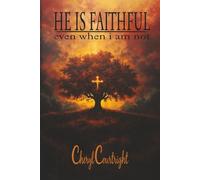 HE IS FAITHFUL: even when i am not