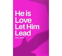 He is Love Let Him Lead: Find peace in the steps He is choosing for you