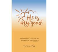 He Is My Good: "Experiencing God's life and goodness in every season"