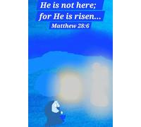 He is not here; for He is risen... Matthew 28:6 Journal