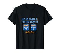 He Is Plan A I'm His Plan B Coppie Humor Design Maglietta