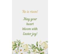He Is Risen | May Your Heart Bloom with Easter Joy! | Easter Notebook | Flowers & Eggs Cover | 100 Pages | 6 x 9 | Lined Pages | Greeting Card Alternative
