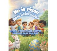 He is Risen, now let’s color: A Fun & Faith-Filled Easter Coloring Book for Kids
